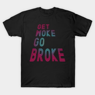 Get Woke Go Broke T-Shirt